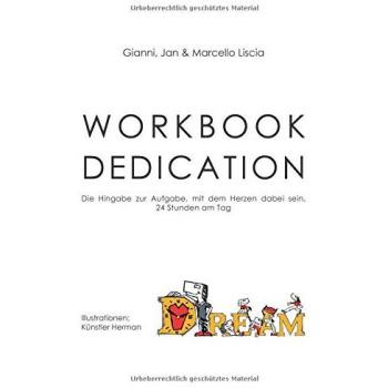 Workbook Dedication: Die Hingabe zur Aufgabe, mit dem Herzen dabei sein, 24 Stunden am Tag (D.R.E.A.M. of LEADERS®
