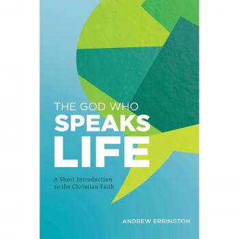 The God Who Speaks Life: A Short Introduction to the Christian Faith