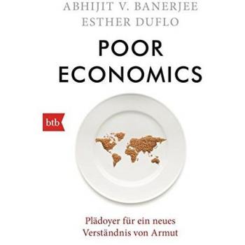 Poor Economics: Plädoyer für ein neues Verständnis von Armut