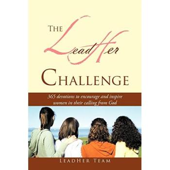 The Lead Her Challenge: 365 Devotionals To Encourage And Inspire Women In Their Calling From God.