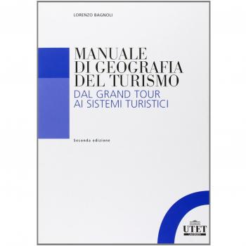 Manuale di geografia del turismo. Dal grand tour ai sistemi turistici