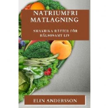 Natriumfri Matlagning: Smakrika Rätter för Hälsosamt Liv