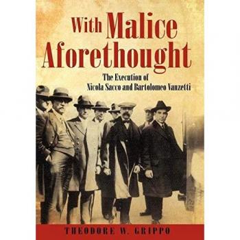 With Malice Aforethought: The Execution of Nicola Sacco and Bartolomeo Vanzetti