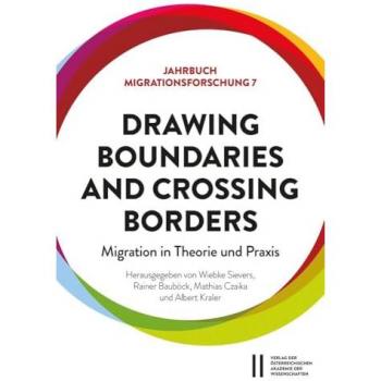 Drawing Boundaries and Crossing Borders: Migration in Theorie und Praxis