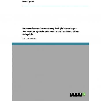 Unternehmensbewertung bei gleichzeitiger Verwendung mehrerer Verfahren anhand eines Beispiels