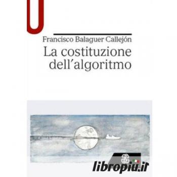 La costituzione dell’algoritmo Francisco Balaguer Callejón