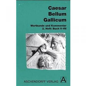 Caesar, Gaius Julius Bellum Gallicum (Latein): Bellum Gallicum. Wortkunde Und Kommentar. Heft 2, Buch V-Vii