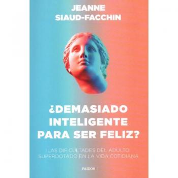 Demasiado inteligente para ser feliz?: Las dificultades del adulto superdotado en la vida cotidiana