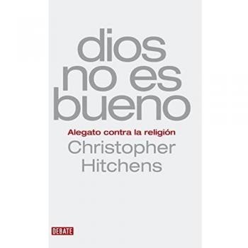DIOS NO ES BUENO.ALEGATO CONTRA LA RELIGION
