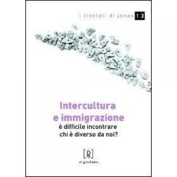 Intercultura e immigrazione. È difficile incontrare chi è diverso da noi?