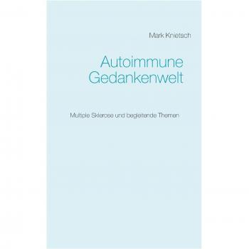 Autoimmune Gedankenwelt: Multiple Sklerose und begleitende Themen