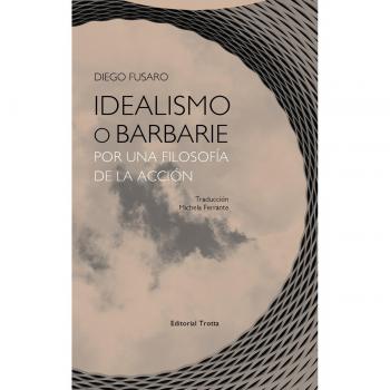 Idealismo o barbarie: Por una filosofía de la acción (Tapa blanda).