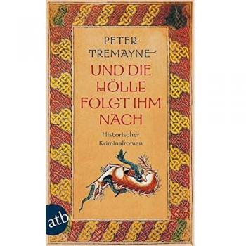 Peter Tremayne Und Die Hölle Folgt Ihm Nach: Historischer Kriminalroman