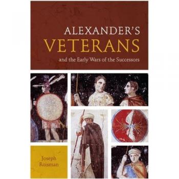 Alexander's Veterans and the Early Wars of the Successors Joseph Roisman