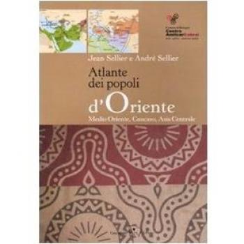Atlante dei popoli d'Oriente. Medio Oriente, Caucaso, Asia centrale. Ediz. illustrata