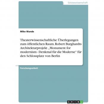 Theaterwissenschaftliche Überlegungen zum öffentlichen Raum. Robert Burghardts Architekturprojekt Monument for modernism