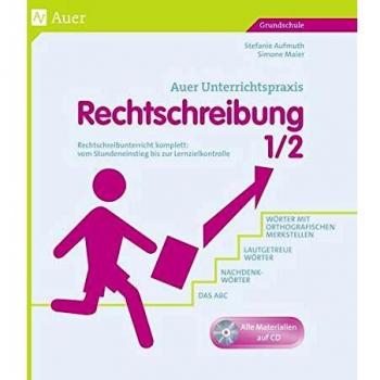 Auer Unterrichtspraxis: Rechtschreibung 1/2: Rechtschreibunterricht komplett: vom Stundeneinstieg bis zur Lernzielkontrolle. Grundschule
