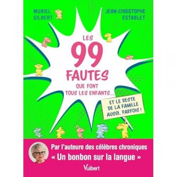 Les 99 fautes que font tous les enfants... et le reste de la famille aussi, parfois !