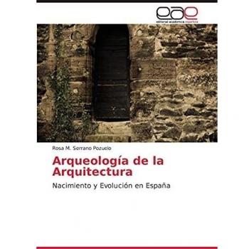 Arqueología de la Arquitectura: Nacimiento y Evolución en España