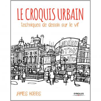 Le croquis urbain : Techniques de dessin sur le vif
