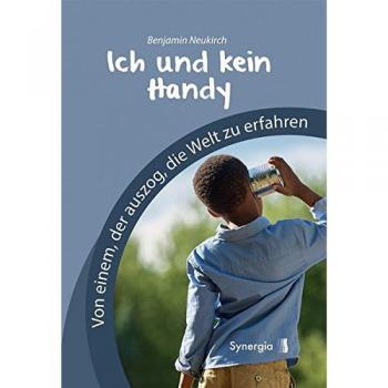 Benjamin Neukirch Ich Und Kein Handy: Von Einem, Der Auszog, Die Welt Zu Erfahren
