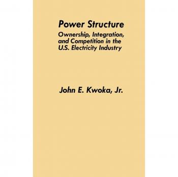 Power Structure: Ownership, Integration, and Competition in the U.S. Electricity Industry