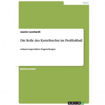 Leonhardt, Jasmin: Die Rolle des Kartellrechts im Profifußball