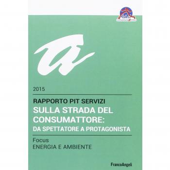 Sulla strada del consumattore: da spettatore a protagonista. Rapporto Pit servizi 2015/Focus energia e ambiente