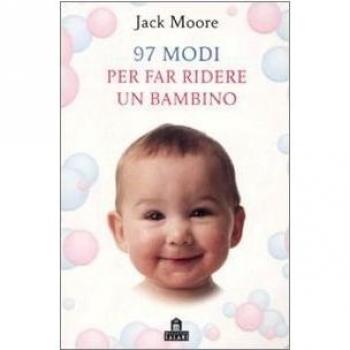 97 modi per far ridere un bambino. Ediz. illustrata