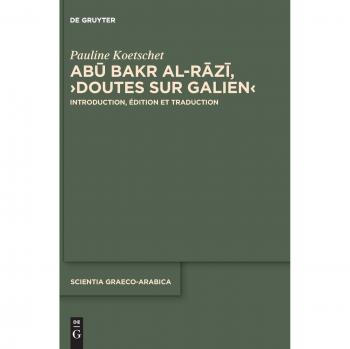 Abū Bakr al-Rāzī, Doutes sur Galien: Introduction, édition et traduction