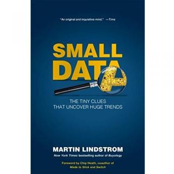 Martin Lindstrom Small Data: The Tiny Clues That Uncover Huge Trends