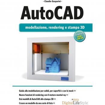 Autocad. Modellazione, rendering e stampa 3D. Ediz. illustrata