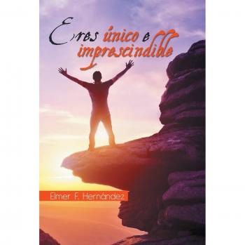 Eres único e imprescindible