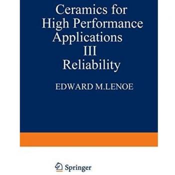 Ceramics for High-Performance Applications III: Reliability (Army Materials Technology Conference Series (6), Band 6)