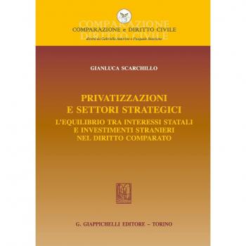 Privatizzazioni e settori strategici. L'equilibrio tra interessi statali e investimenti stranieri nel diritto comparato