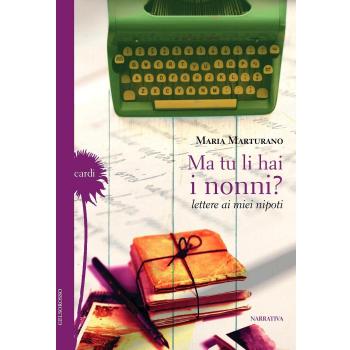 Ma tu li hai i nonni? Lettere ai miei nipoti