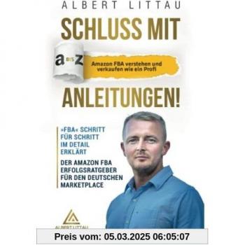 Schluss mit A bis Z Anleitungen – Amazon FBA verstehen und verkaufen wie ein Profi »FBA« Schritt für Schritt im Detail erklärt | Der Amazon FBA Erfolgsratgeber für den deutschen Marketplace