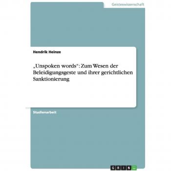 ¿Unspoken words¿: Zum Wesen der Beleidigungsgeste und ihrer gerichtlichen Sanktionierung