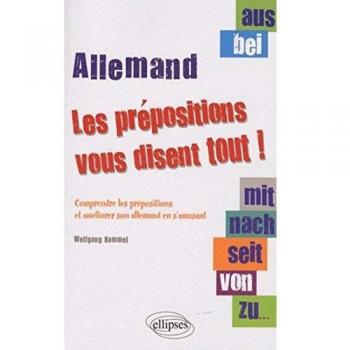 Aus Bei Mit Nach Seit Von Zu... les Prepositions Vous Disent Tout Comprendre & Ameliorer Allemand