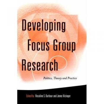 Developing Focus Group Research: Politics, Theory and Practice