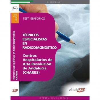Técnicos Especialistas en Radiodiagnóstico. Centros Hospitalarios de Alta Resolución de Andalucía (CHARES). Test Específico