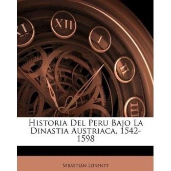 Historia del Peru Bajo La Dinastia Austriaca, 1542-1598