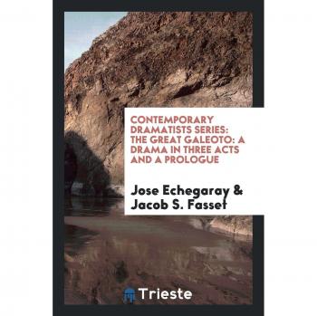 Contemporary Dramatists Series: The Great Galeoto: A Drama in Three Acts and a Prologue