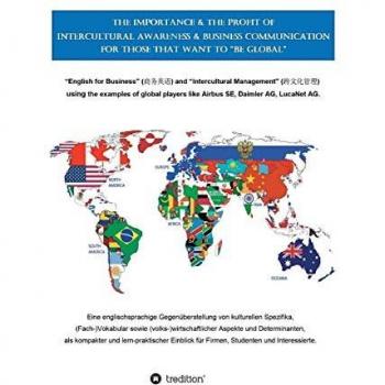 Dorendorf, Felix: The Importance & the Profit of Intercultural Awareness & Business Communication for those that want to BE GLOBAL