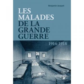 Les malades de la Grande Guerre : les poilus et leurs médecins face à la maladie