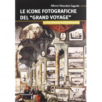 Le icone fotografiche del Grand Voyage. Tra fine Ottocento e primo Novecento