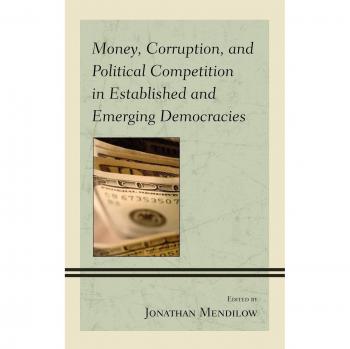 Money, Corruption, and Political Competition in Established and Emerging Democracies