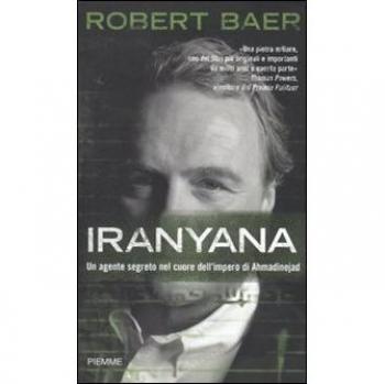Iranyana. Un agente segreto nel cuore dell'impero di Ahmadinejad