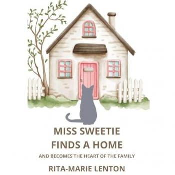 Lenton, Rita-Marie: Miss Sweetie Finds a Home and becomes the heart of a family