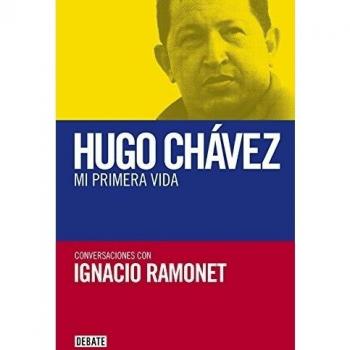 Mi primera vida Conversaciones con Hugo Chávez